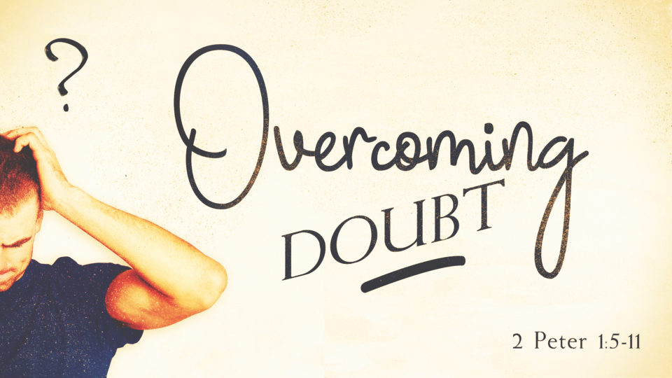 2 Peter 1 5 11 Overcoming Doubt Part 2 Valley Avenue Baptist 2-peter-1-5-11-overcoming-doubt-part-2-valley-avenue-baptist