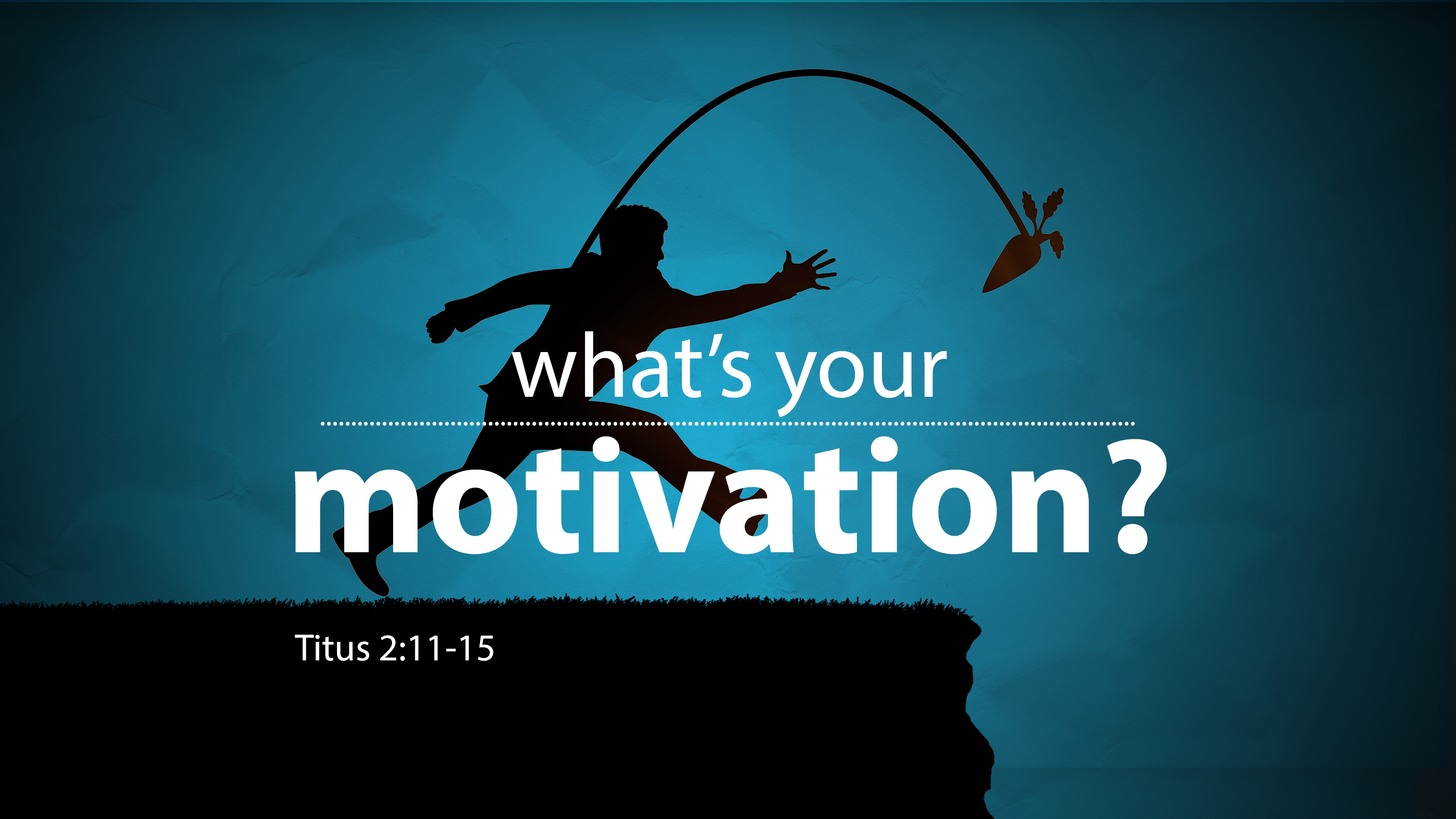 Titus 2:11-15 - What's Your Motivation? 